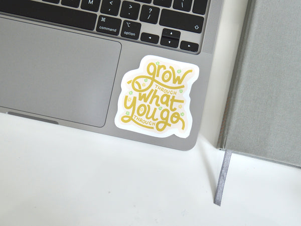Grow Through What You Go Through Sticker