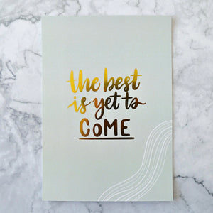 The Best is Yet to Come A5 Print