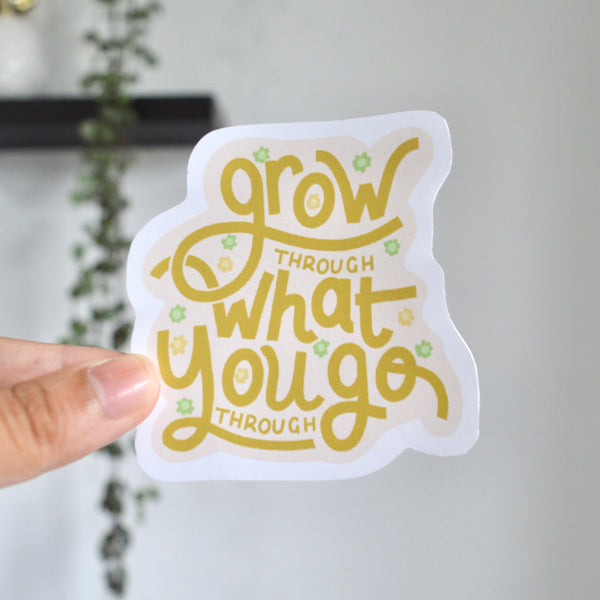 Grow Through What You Go Through Sticker