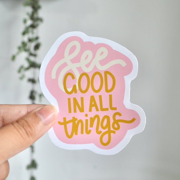 See Good In All Things Sticker